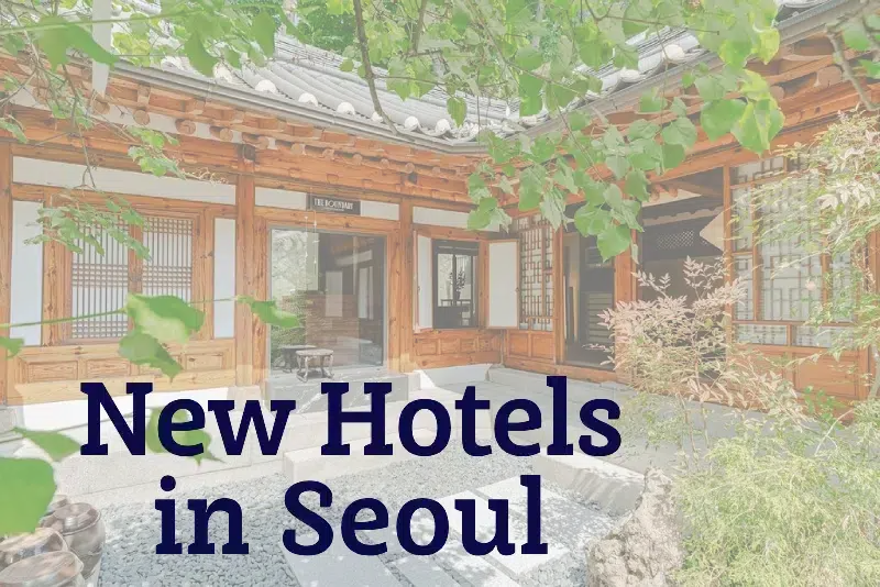 The Full List Of Seoul’s Newest Hotels New Hotels in Seoul: Complete Guide to 2025 & 2026 Openings